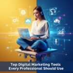 Top Digital Marketing Tools Every Professional Should Use